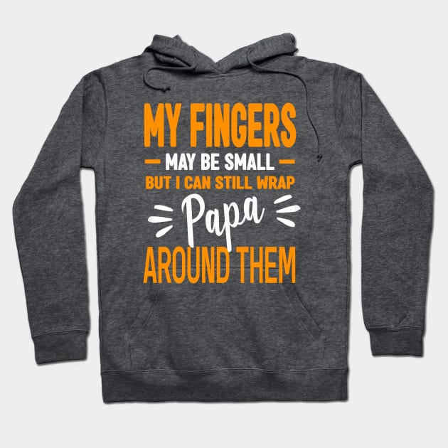 My fingers may be small but I can still wrap papa around them Hoodie by Roberto C Briseno